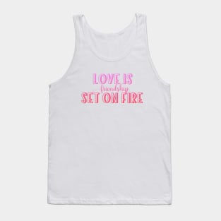 Love is friendship set on fire Tank Top